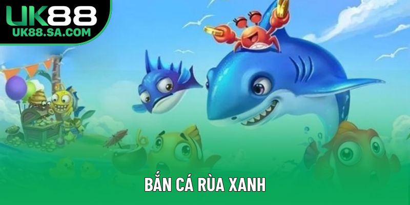 Bắn Cá Rùa Xanh UK88: Trò Chơi Đổi Thưởng Hot Nhất 2025