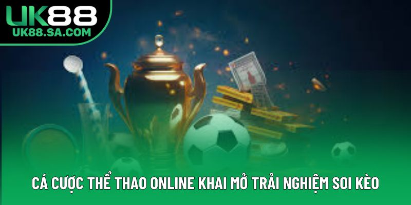 Cá Cược Thể Thao Online Khai Mở Trải Nghiệm Soi Kèo