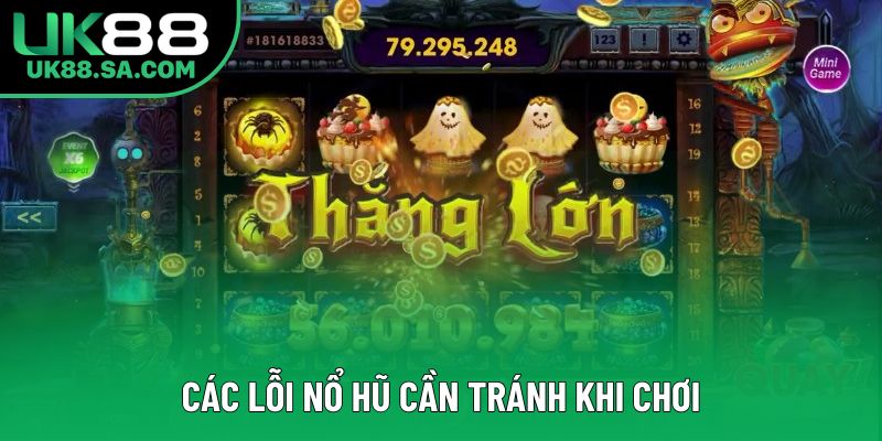 Các lỗi nổ hũ cần tránh khi chơi