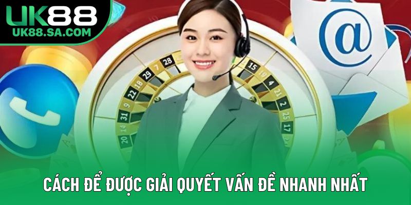 Cách để được giải quyết vấn đề nhanh nhất