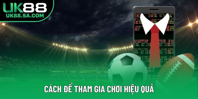 Cách để tham gia chơi hiệu quả