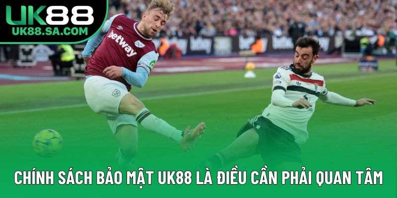Chính sách bảo mật UK88 là điều cần phải quan tâm