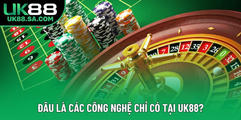 Đâu là các công nghệ chỉ có tại UK88?