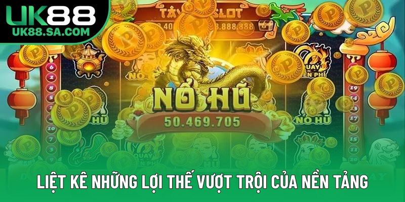Liệt kê những lợi thế vượt trội của nền tảng