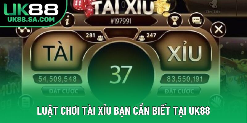 Luật chơi tài xỉu bạn cần biết tại UK88