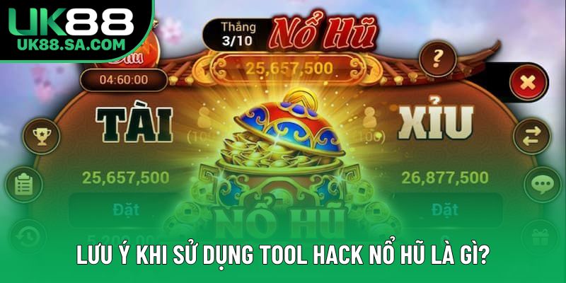 Lưu ý khi sử dụng tool hack nổ hũ là gì?