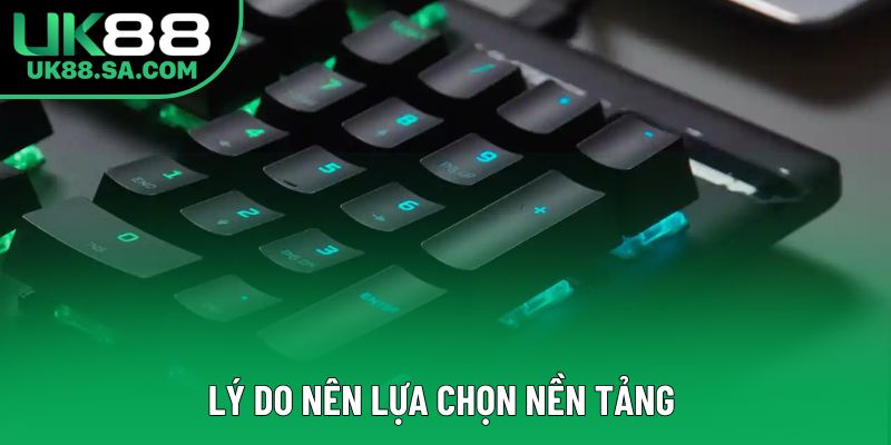 Lý do nên lựa chọn nền tảng 